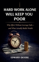 Hard Work Alone Will Keep You Poor B0GKZP71TB Book Cover