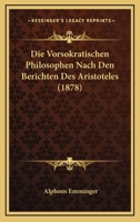 Die Vorsokratischen Philosophen Nach Den Berichten Des Aristoteles (1878) 1145214665 Book Cover
