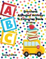 Preschool Alphabet Activity and Colouring Book: UK Edition B08NS3QHHB Book Cover