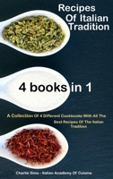 Recipes Of Italian Tradition 4 books in 1: A Collection Of 4 Different Cookbooks With All The Best Recipes Of The Italian Tradition 1802760520 Book Cover