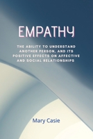 Empaty: The ability to understand another person, and its positive effects on affective and social relationships 1801124280 Book Cover