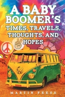 A Baby Boomer's Times, Travels, Thoughts, And Hopes 1532062753 Book Cover