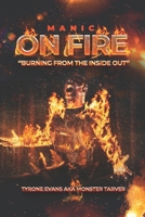 Manic On Fire: “Burning From The Inside Out” B0CPZL3N8D Book Cover