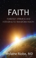 Faith: Fearlessly Affirming and Intending to Transform Health 0578791277 Book Cover