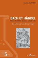 Bach et Händel: Deux musiciens illustres dans le noir Les barbiers à l'aube de la chirurgie (Acteurs de La Science) (French Edition) 2343105154 Book Cover