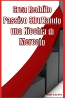 Crea Reddito Passivo Sfruttando una Nicchia di Mercato B0BXNBF23R Book Cover