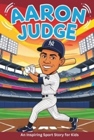 Aaron Judge Biography: An Inspiring Sport Story for Kids- The Rise of a Baseball Legend, From Rookie to Record-Breaker, The Journey of the New York Yankees' Home Run Hero. B0DVPP33TC Book Cover
