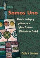 Somos Uno: Historia, Teologia y Gobierno de la Iglesia Cristiana (Discipulos de Cristo) 0827234627 Book Cover