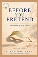 BEFORE YOU PRETEND: The Freedom of Being Yourself (A Small Step, A Big Change) B0HBM2WX8B Book Cover