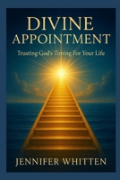 DIVINE APPOINTMENT: TRUSTING GOD'S TIMING FOR YOUR LIFE B0F6NC79B7 Book Cover