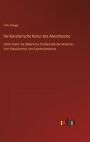 Die künstlerische Kultur des Abendlandes: Dritter Band: Die Malerische Problematik der Moderne - Vom Klassizismus zum Expressionismus 3368255428 Book Cover