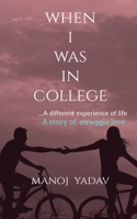 When I Was in College: ...A different experiance of life 1639974180 Book Cover