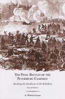 The Final Battles of the Petersburg Campaign: Breaking the Backbone of the Rebellion 1572339365 Book Cover