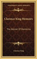 Clarence King Memoirs: The Helmet of Mambrino 1163298158 Book Cover