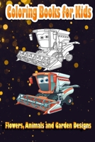 Coloring Books for Kids: Flowers, Animals and Garden Designs: Kids Coloring Books B088JK3HXF Book Cover