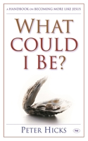 What Could I Be?: A Handbook on Becoming More Like Jesus 1844740633 Book Cover