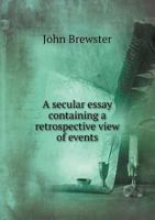 A Secular Essay: Containing a Retrospective View of Events, Connected with the Ecclesiastical History of England, During the Eighteenth Century with Reflections on the State of Practical Religion in T 9354443923 Book Cover