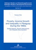 Poverty, Income Growth and Inequality in Paraguay During the 1990s: Spatial Aspects, Growth Determinants and Inequality Decomposition 3631572018 Book Cover