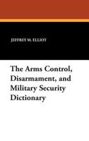 The Arms Control, Disarmament and Military Security Dictionary (Clio Dictionaries in Political Science) 1434490521 Book Cover