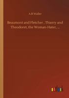 Beaumont and Fletcher, Thierry and Theodoret, the Woman-Hater, ... 3732640876 Book Cover
