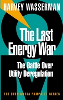 The Last Energy War: The Battle over Utility Deregulation 1583220178 Book Cover