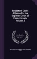 Reports of Cases Adjudged in the Supreme Court of Pennsylvania, Volume 2 1359091068 Book Cover