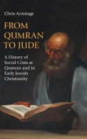 From Qumran to Jude: A History of Social Crisis at Qumran and in Early Jewish Christianity 1914490290 Book Cover