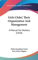 Girls Clubs’, Their Organization And Management: A Manual For Workers 1166483746 Book Cover