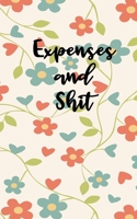 Expenses And Shit: Personal Expense Tracker With A Beautiful Floral Theme 165967106X Book Cover