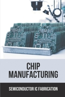 Chip Manufacturing: Semiconductor Ic Fabrication: Semiconductor Ic Dry Etch Book B099BVNTG1 Book Cover