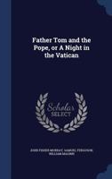 Father Tom and the Pope: Or, a Night at the Vatican 135693921X Book Cover