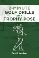2 Minute Golf Drills to a Trophy Pose B0FN1VFWBH Book Cover