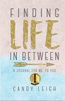 Finding Life In Between: A Journal For Me, To You 1734569387 Book Cover