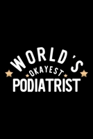 World's Okayest Podiatrist: Nice Notebook for Podiatrist Funny Christmas Gift Idea for Podiatrist Podiatrist Journal 100 pages 6x9 inches 1704231450 Book Cover