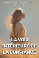 La voix intérieure de la confiance: Vivez en toute liberté. Parlez avec sincérité. Soyez vous-même. B0GNKDZ2MN Book Cover