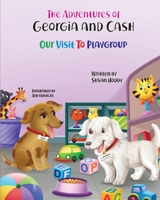 The Adventures Of Georgia and Cash: Our Visit To Playgroup 0645215856 Book Cover