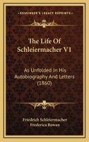 The Life Of Schleiermacher V1: As Unfolded In His Autobiography And Letters B0BQCVN922 Book Cover