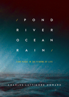 Pond River Ocean Rain: Find Peace in the Storms of Life 1501831038 Book Cover