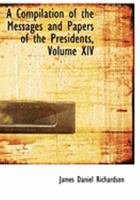 A Compilation of the Messages and Papers of the Presidents; Volume XIV 0353920061 Book Cover