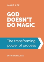 God doesn't do magic: The transforming power of process 1838085602 Book Cover