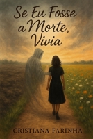 Se eu fosse a morte, vivia B0FG1QRYWV Book Cover