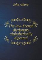 The Law-French Dictionary Alphabetically Digested 5518956940 Book Cover