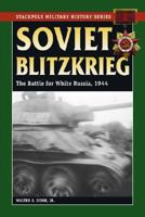 Soviet Blitzkrieg: The Battle for White Russia, 1944 (Stackpole Military History Series) (Stackpole Military History Series) 081173482X Book Cover