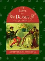 The Love of Roses: From Myth to Modern Culture 1870948416 Book Cover
