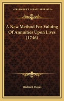 A New Method for Valuing of Annuities Upon Lives .. 1166440214 Book Cover