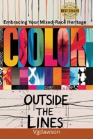 Color Outside the Line: Embracing Your Mixed-Race Heritage 1972518070 Book Cover