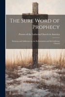 The Sure Word of Prophecy: Sermons and Addresses on the Reformation and the Lutheran Church 1022089560 Book Cover