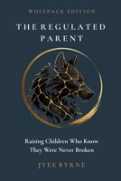 The Regulated Parent - Wolfpack Edition 1764805615 Book Cover