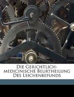Die gerichtlich-medicinische Beurtheilung des Leichenbefunds 1173303243 Book Cover