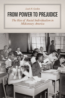 From Power to Prejudice: The Rise of Racial Individualism in Midcentury America 022641941X Book Cover